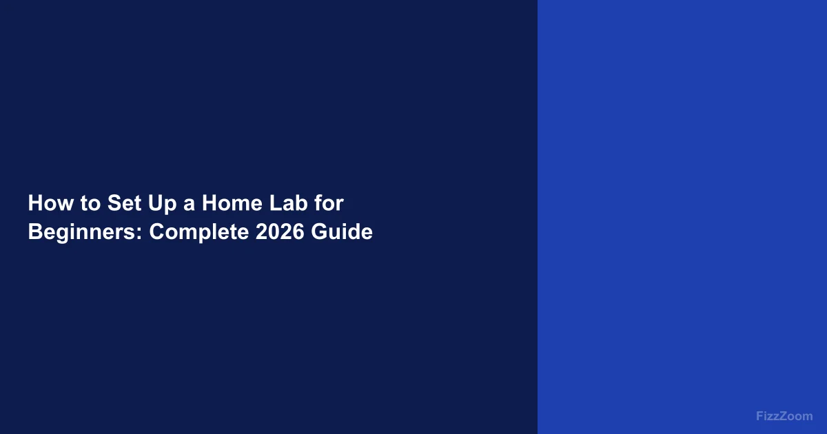 How to Set Up a Home Lab for Beginners: Complete 2026 Guide