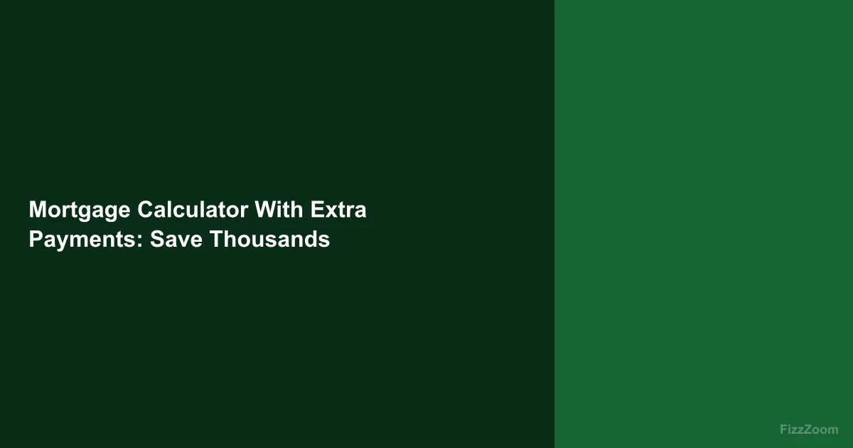 Mortgage Calculator With Extra Payments: Save Thousands